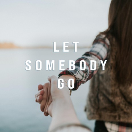 Let Somebody Go (Piano Instrumental Version) | Boomplay Music