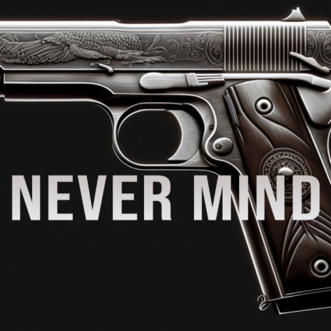 Never Mind | Boomplay Music