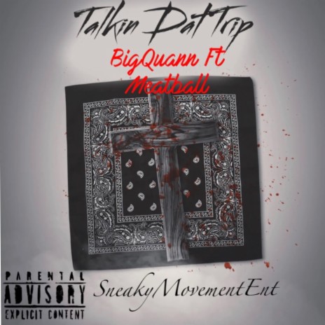 Talkin Dat Trip ft. BigQuann & Meatball | Boomplay Music