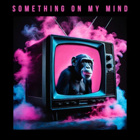 Something On My Mind | Boomplay Music