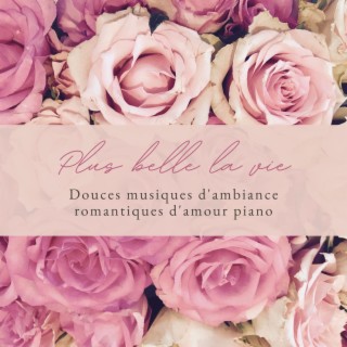 Plus belle la vie: Douces musiques d'ambiance romantiques d'amour piano