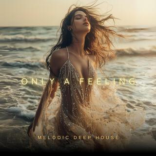 Only a Feeling | Melodic Deep House & Techno