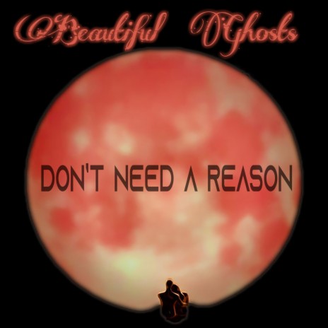 Don't Need A Reason