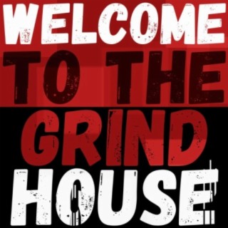 Welcome to the Grindhouse