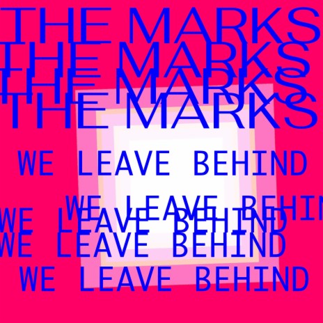 The Marks We Leave Behind | Boomplay Music