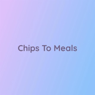 Chips To Meals