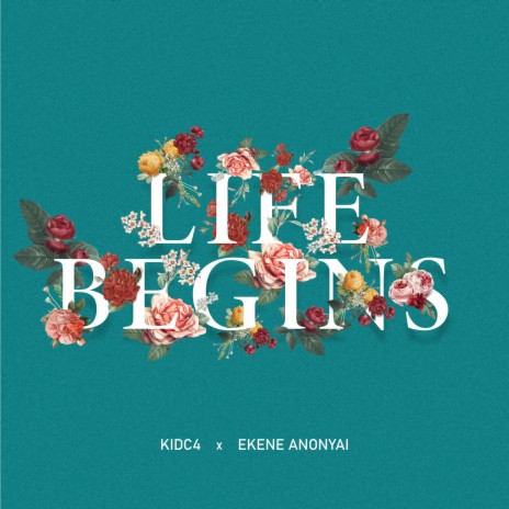 Life Begins ft. Ekene Anonyai | Boomplay Music