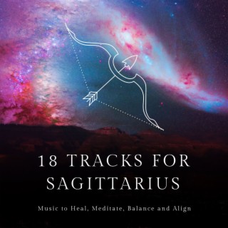 18 Tracks for Sagittarius: Music to Heal, Meditate, Balance and Align
