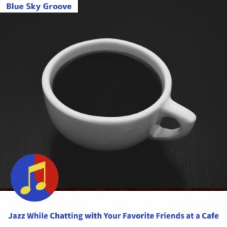Jazz While Chatting with Your Favorite Friends at a Cafe