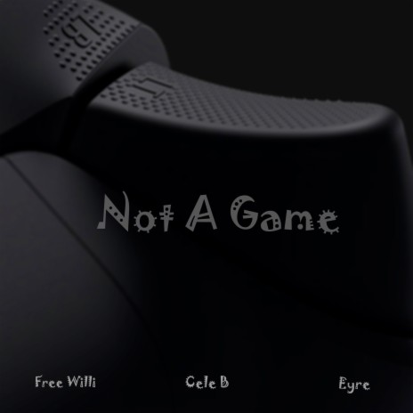 Not a Game ft. Cele B & Eyre | Boomplay Music