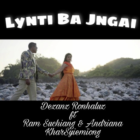 Lynti Ba Jngai ft. Ram Suchiang & Andriana Kharsyiemïong | Boomplay Music