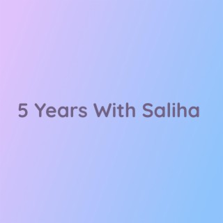 5 Years With Saliha