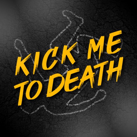 Kick Me To Death | Boomplay Music