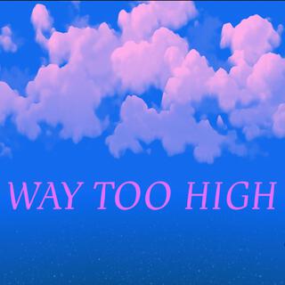 Way Too High