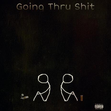 Going Thru Shit | Boomplay Music