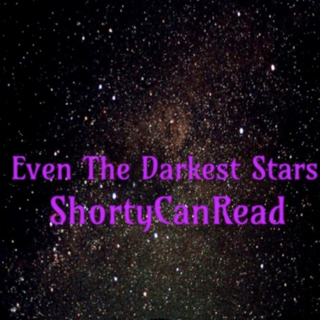 Even the Darkest Stars ft. ShortyCanRead | Boomplay Music