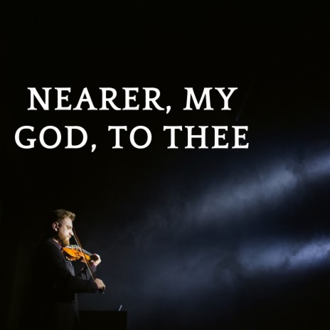 Nearer, My God, to Thee | Boomplay Music