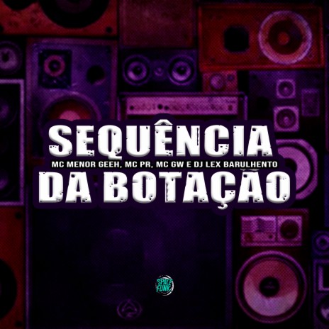 Sequência da Botação ft. MC PR, Dj Lex Barulhento & MC MENOR GEEH | Boomplay Music