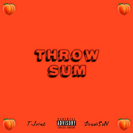 THROW SUM ft. DouziiSzN | Boomplay Music