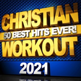 Christian Workout 50 Best Hits Ever! 2021
