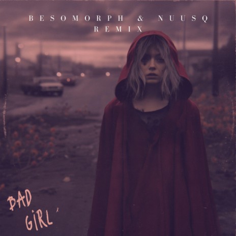 Bad Girl (Besomorph & Nuusq Remix) ft. Besomorph & Nuusq | Boomplay Music