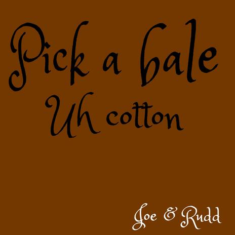 Pick a Bale Uh Cotton ft. Joe & Rudd | Boomplay Music