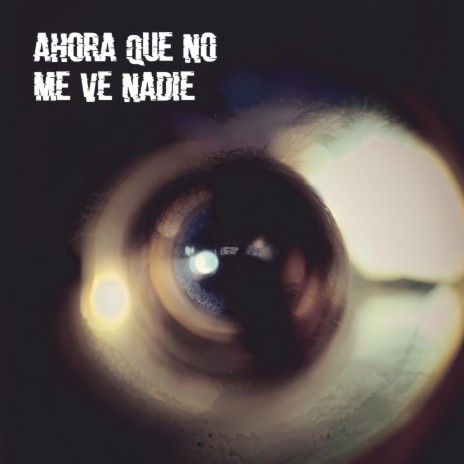 Ahora que no me ve nadie | Boomplay Music