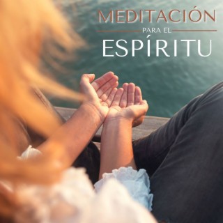 Meditación para el Espíritu: Inspira y Abre tu Mente con Música New Age Relajante