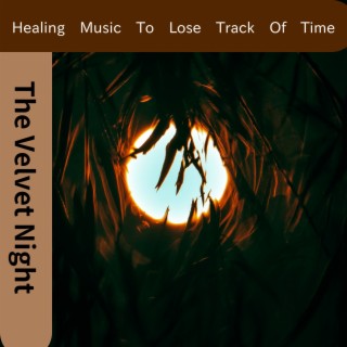 Healing Music To Lose Track Of Time