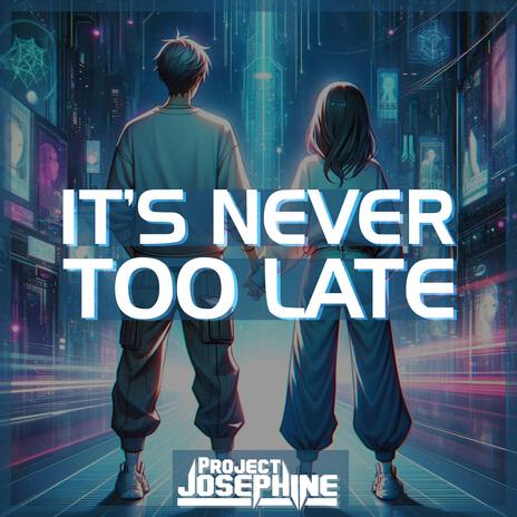 It's Never Too Late | Boomplay Music