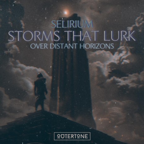 Storms That Lurk Over Distant Horizons ft. Outertone | Boomplay Music