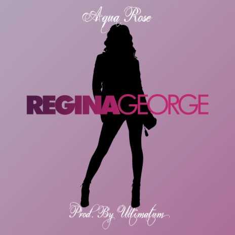REGINA GEORGE | Boomplay Music