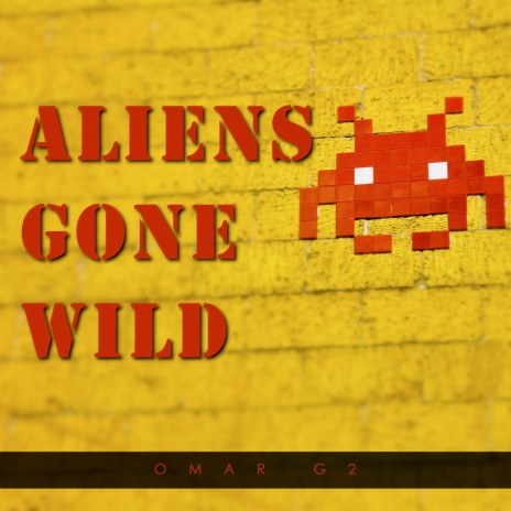 Aliens Gone Wild | Boomplay Music