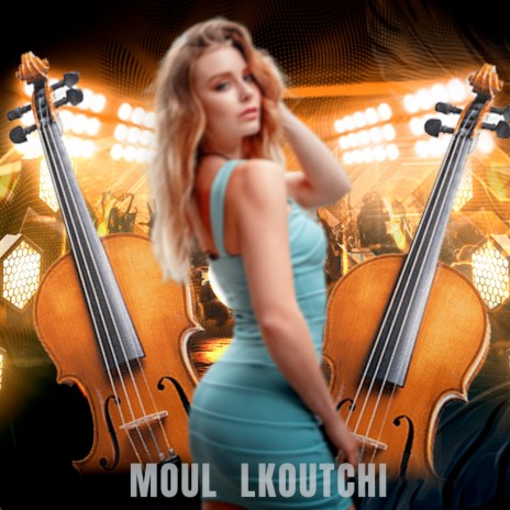 Moul Lkoutchi | Boomplay Music