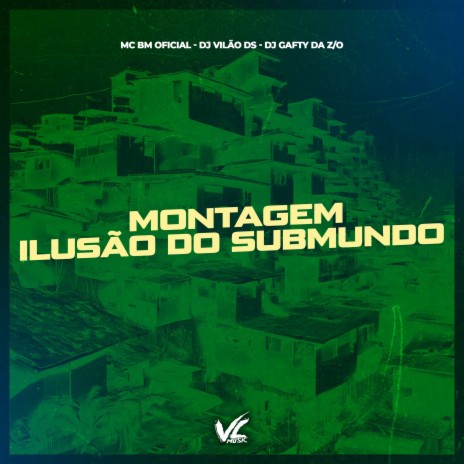 Montagem Ilusão do Sub Mundo ft. MC BM OFICIAL & DJ GAFTY DA Z.O | Boomplay Music