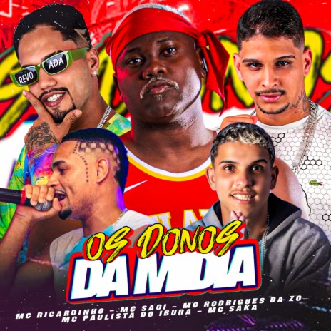 Os Donos da Midia ft. Mc Rodrigues da ZO, Mc Saka, Mc Paulista do Ibura & MC Saci | Boomplay Music