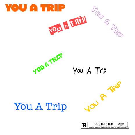 You A Trip | Boomplay Music