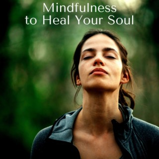 Mindfulness to Heal Your Soul: Mindfulness Meditation Background Music, Brain Waves Playlist
