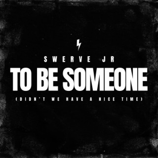 TO BE SOMEONE (Didn't We Have a Nice Time?)