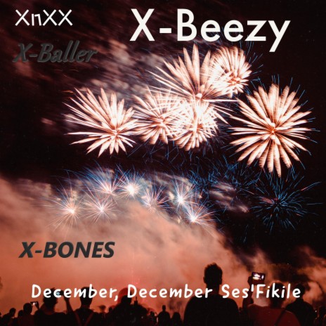 December December, Ses'Fikile ft. X-beezy | Boomplay Music