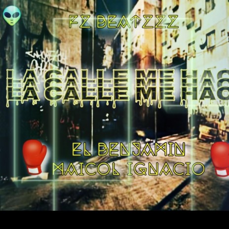 La Calle Me Hace (feat. Maicol Ignacio & ElBenjamin) | Boomplay Music