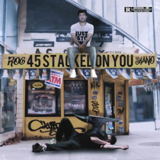 45 Stacked On You ft. Shano lyrics | Boomplay Music