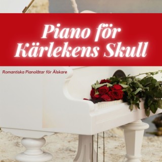 Piano för Kärlekens Skull: Romantiska Pianolåtar för Älskare