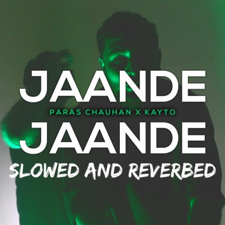 Jaande Jaande (Slowed & Reverbed) ft. Paras Chauhan & KayTo | Boomplay Music