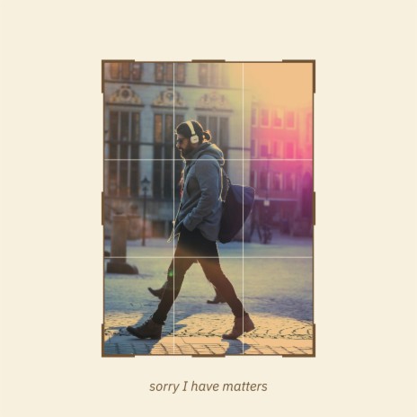 sorry I have matters | Boomplay Music