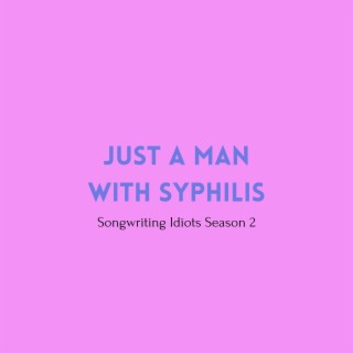 Just a Man with Syphilis