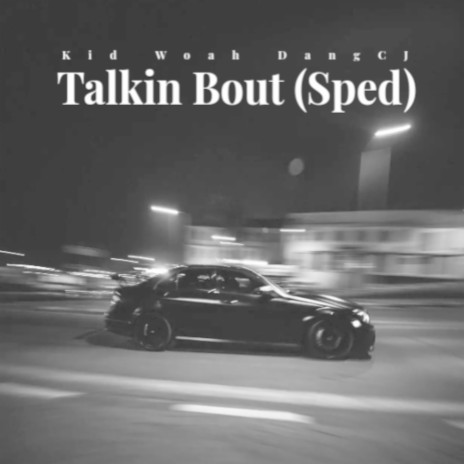 TalkinBout (Sped Up) ft. Kid woah & Eem Triplin | Boomplay Music