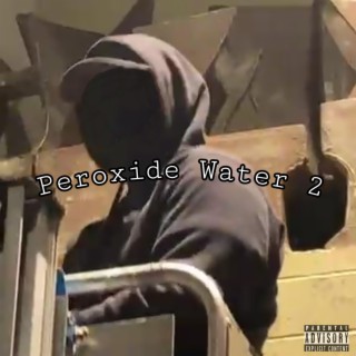 Peroxide Water 2 (The Prequel)