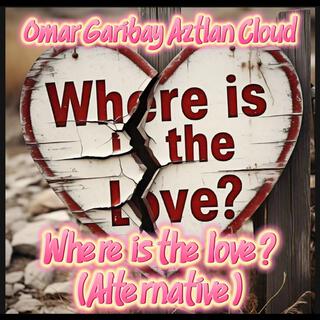 Where is the love? (Alternative)