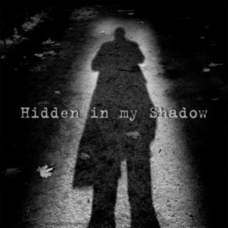 Hidden in My Shadow